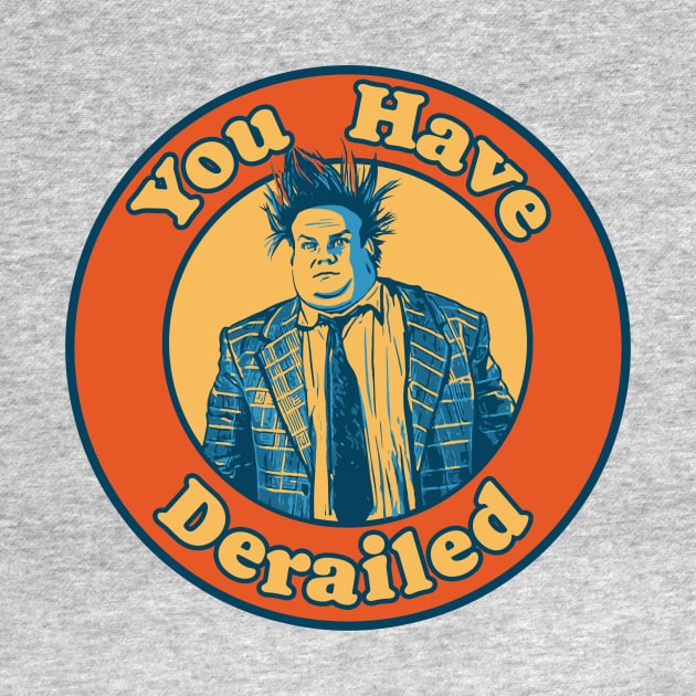 Chris Farley - You Have Derailed! by GIANTSTEPDESIGN